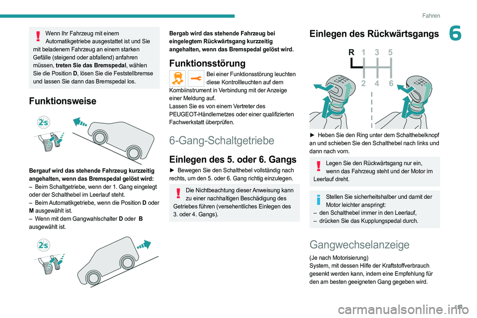 PEUGEOT EXPERT 2022 Betriebsanleitungen (in German) 151
Fahren
6Wenn Ihr Fahrzeug mit einem Automatikgetriebe ausgestattet ist und Sie
mit beladenem Fahrzeug an einem starken
Gefälle (steigend oder abfallend) anfahren
müssen, treten Sie das Brems PEUGEOT EXPERT 2022 Betriebsanleitungen (in German) 151
Fahren
6Wenn Ihr Fahrzeug mit einem Automatikgetriebe ausgestattet ist und Sie
mit beladenem Fahrzeug an einem starken
Gefälle (steigend oder abfallend) anfahren
müssen, treten Sie das Brems