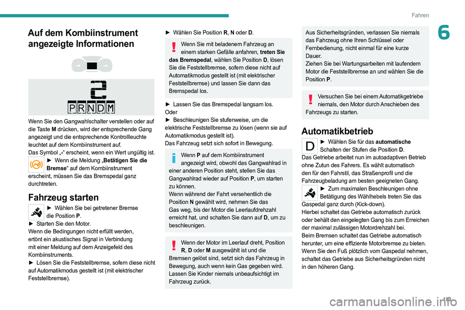 PEUGEOT EXPERT 2022 Betriebsanleitungen (in German) 153
Fahren
6Auf dem Kombiinstrument angezeigte Informationen
Wenn Sie den Gangwahlschalter verstellen oder auf
die Taste M drücken, wird der entsprechende Gang
angezeigt und die entspreche PEUGEOT EXPERT 2022 Betriebsanleitungen (in German) 153
Fahren
6Auf dem Kombiinstrument angezeigte Informationen
Wenn Sie den Gangwahlschalter verstellen oder auf
die Taste M drücken, wird der entsprechende Gang
angezeigt und die entspreche