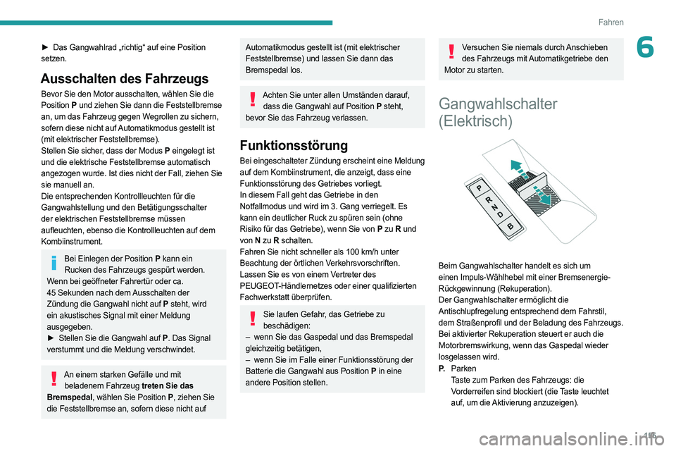 PEUGEOT EXPERT 2022 Betriebsanleitungen (in German) 155
Fahren
6► Das Gangwahlrad „richtig“ auf eine Position
setzen.
Ausschalten des Fahrzeugs
Bevor Sie den Motor ausschalten, wählen Sie die
Position P und ziehen Sie dann die Feststellbremse PEUGEOT EXPERT 2022 Betriebsanleitungen (in German) 155
Fahren
6► Das Gangwahlrad „richtig“ auf eine Position
setzen.
Ausschalten des Fahrzeugs
Bevor Sie den Motor ausschalten, wählen Sie die
Position P und ziehen Sie dann die Feststellbremse