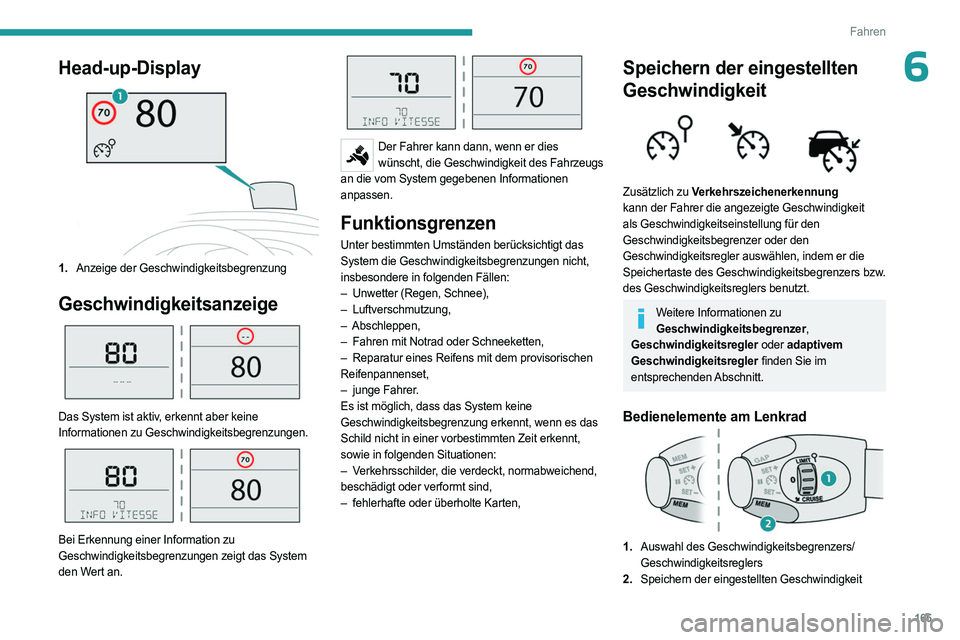 PEUGEOT EXPERT 2022 Betriebsanleitungen (in German) 165
Fahren
6Head-up-Display
1.Anzeige der Geschwindigkeitsbegrenzung
Geschwindigkeitsanzeige
Das System ist aktiv, erkennt aber keine
Informationen zu Geschwindigkeitsbegrenzungen.
Bei Erkennu PEUGEOT EXPERT 2022 Betriebsanleitungen (in German) 165
Fahren
6Head-up-Display
1.Anzeige der Geschwindigkeitsbegrenzung
Geschwindigkeitsanzeige
Das System ist aktiv, erkennt aber keine
Informationen zu Geschwindigkeitsbegrenzungen.
Bei Erkennu
