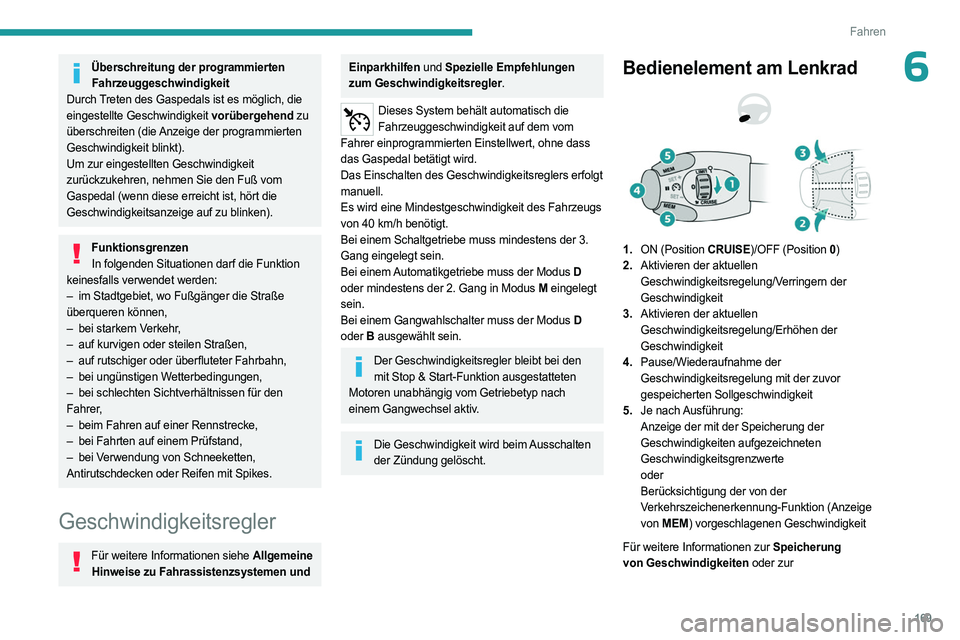 PEUGEOT EXPERT 2022  Betriebsanleitungen (in German) 169
Fahren
6Überschreitung der programmierten Fahrzeuggeschwindigkeit
Durch Treten des Gaspedals ist es möglich, die 
eingestellte Geschwindigkeit vorübergehend zu 
überschreiten (die Anzeige der 