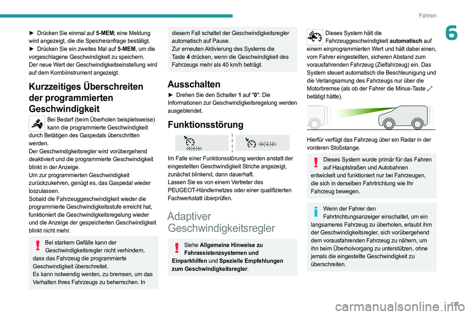 PEUGEOT EXPERT 2022  Betriebsanleitungen (in German) 171
Fahren
6► Drücken Sie einmal auf  5-MEM; eine Meldung 
wird angezeigt, die die Speicheranfrage bestätigt.
►
 
Drücken Sie ein zweites Mal auf 
 5-MEM, um die 
vorgeschlagene Geschwindigkeit