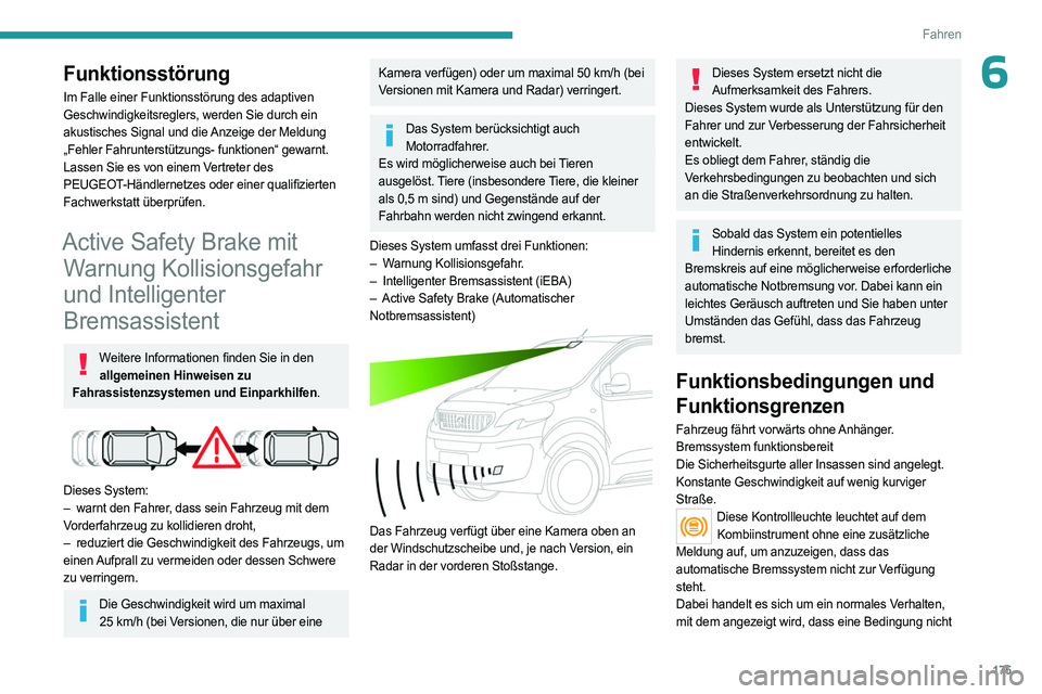 PEUGEOT EXPERT 2022 Betriebsanleitungen (in German) 175
Fahren
6Funktionsstörung
Im Falle einer Funktionsstörung des adaptiven
Geschwindigkeitsreglers, werden Sie durch ein
akustisches Signal und die Anzeige der Meldung
„Fehler Fahrunterstützun PEUGEOT EXPERT 2022 Betriebsanleitungen (in German) 175
Fahren
6Funktionsstörung
Im Falle einer Funktionsstörung des adaptiven
Geschwindigkeitsreglers, werden Sie durch ein
akustisches Signal und die Anzeige der Meldung
„Fehler Fahrunterstützun