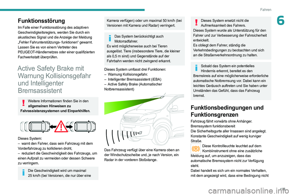 PEUGEOT EXPERT 2022  Betriebsanleitungen (in German) 175
Fahren
6Funktionsstörung
Im Falle einer Funktionsstörung des adaptiven 
Geschwindigkeitsreglers, werden Sie durch ein 
akustisches Signal und die Anzeige der Meldung 
„Fehler Fahrunterstützun