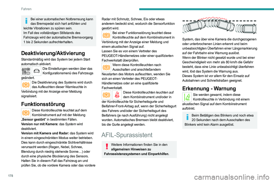 PEUGEOT EXPERT 2022  Betriebsanleitungen (in German) 178
Fahren
Bei einer automatischen Notbremsung kann das Bremspedal sich hart anfühlen und 
leichte Vibrationen zu spüren sein.
Im Fall des vollständigen Stillstands des 
Fahrzeugs wird der automati