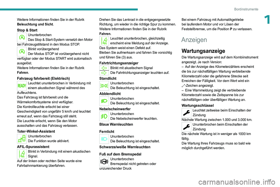 PEUGEOT EXPERT 2022  Betriebsanleitungen (in German) 17
Bordinstrumente
1Weitere Informationen finden Sie in der Rubrik 
Beleuchtung und Sicht.
Stop & StartUnunterbrochenDas Stop & Start-System versetzt den Motor 
bei Fahrzeugstillstand in den Modus STO