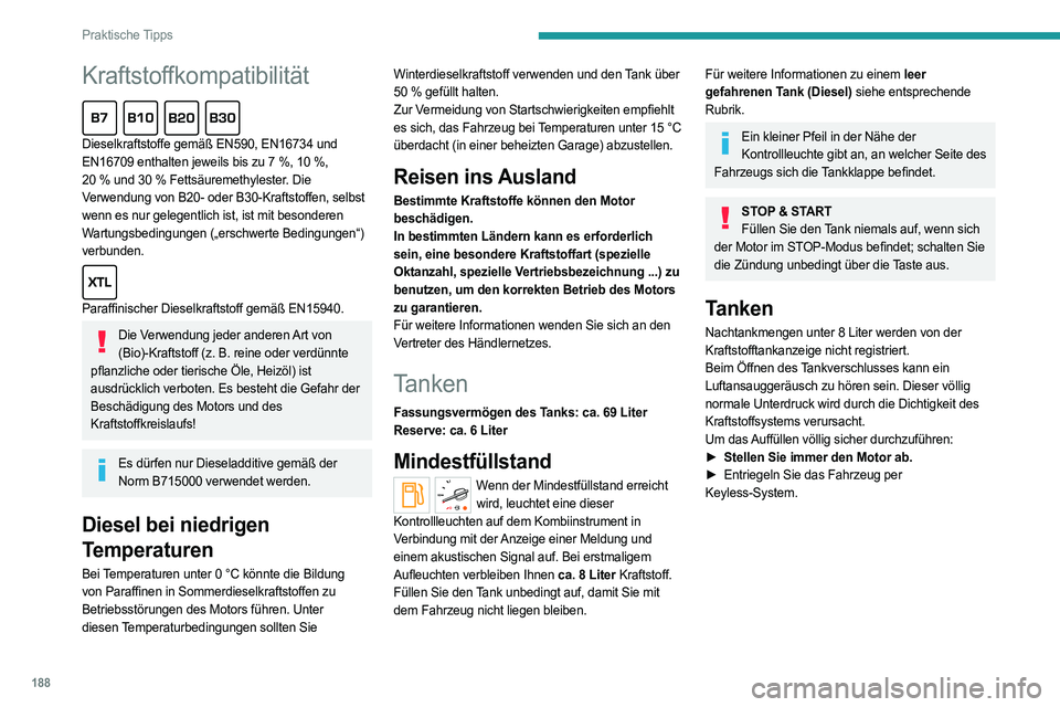 PEUGEOT EXPERT 2022 Betriebsanleitungen (in German) 188
Praktische Tipps
Kraftstoffkompatibilität
Dieselkraftstoffe gemäß EN590, EN16734 und
EN16709 enthalten jeweils bis zu 7 %, 10 %,
20
% und 30 % Fettsäuremethylester. Die
Verwendung PEUGEOT EXPERT 2022 Betriebsanleitungen (in German) 188
Praktische Tipps
Kraftstoffkompatibilität
Dieselkraftstoffe gemäß EN590, EN16734 und
EN16709 enthalten jeweils bis zu 7 %, 10 %,
20
% und 30 % Fettsäuremethylester. Die
Verwendung