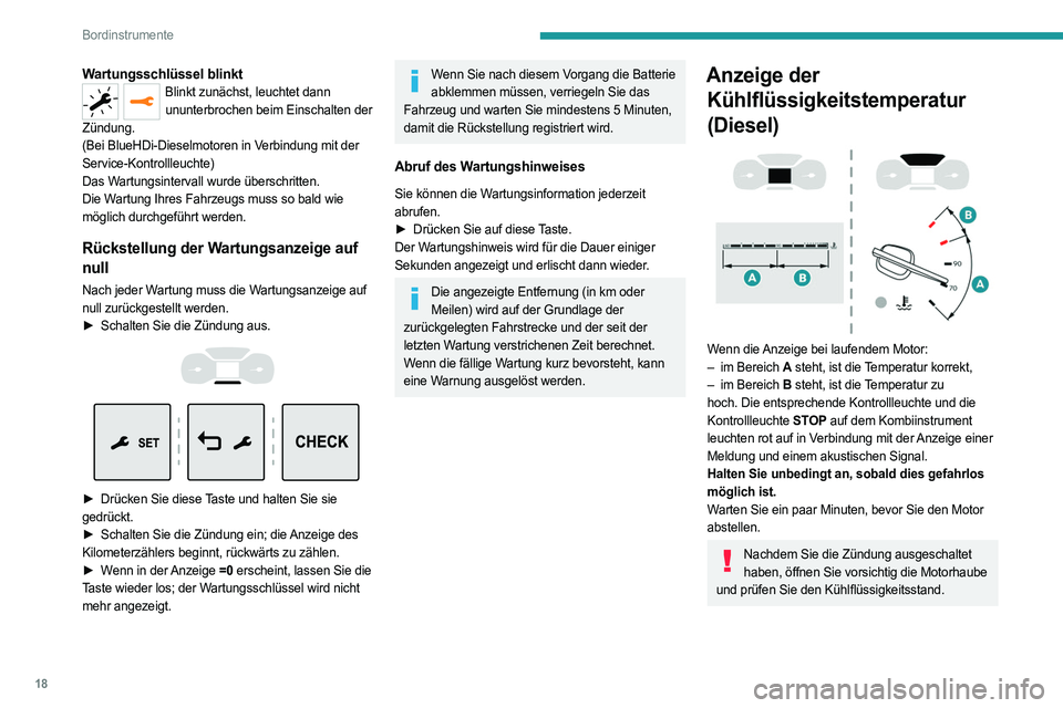 PEUGEOT EXPERT 2022  Betriebsanleitungen (in German) 18
Bordinstrumente
Wartungsschlüssel blinktBlinkt zunächst, leuchtet dann ununterbrochen beim Einschalten der 
Zündung.
(Bei BlueHDi-Dieselmotoren in Verbindung mit der 
Service-Kontrollleuchte)
Da