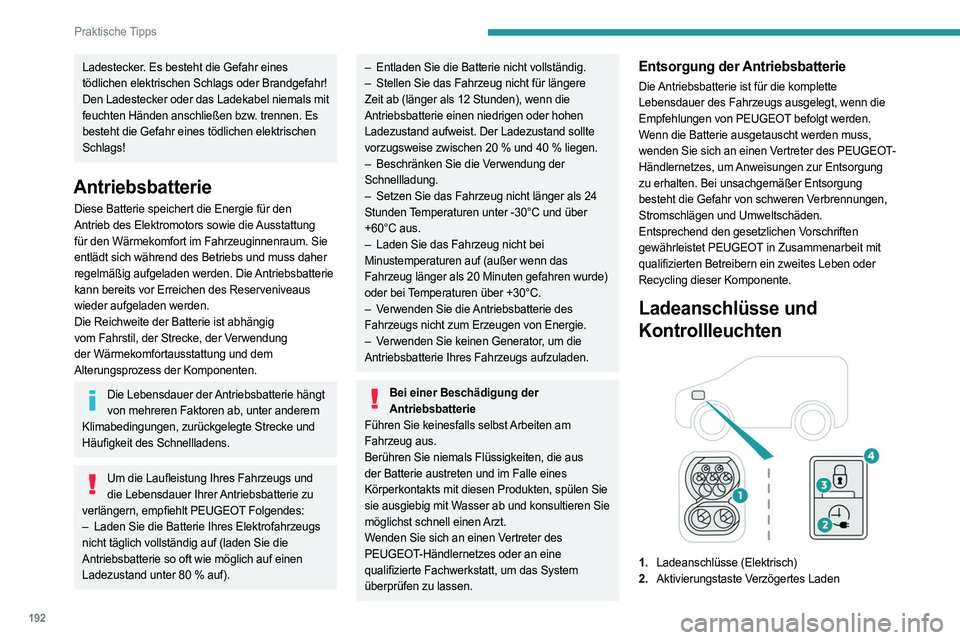 PEUGEOT EXPERT 2022 Betriebsanleitungen (in German) 192
Praktische Tipps
Ladestecker. Es besteht die Gefahr eines
tödlichen elektrischen Schlags oder Brandgefahr!
Den Ladestecker oder das Ladekabel niemals mit
feuchten Händen anschließen bzw. tren PEUGEOT EXPERT 2022 Betriebsanleitungen (in German) 192
Praktische Tipps
Ladestecker. Es besteht die Gefahr eines
tödlichen elektrischen Schlags oder Brandgefahr!
Den Ladestecker oder das Ladekabel niemals mit
feuchten Händen anschließen bzw. tren