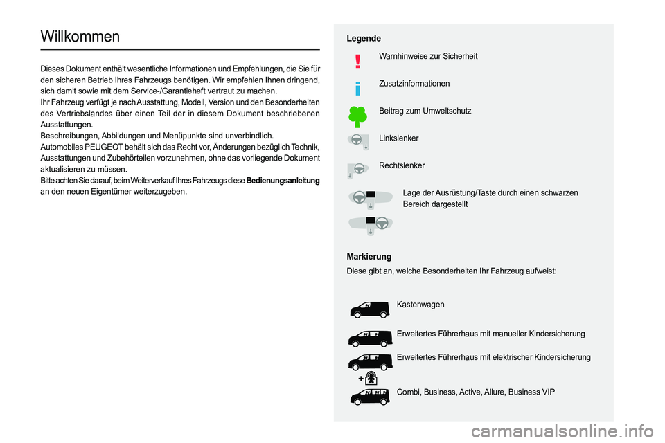 PEUGEOT EXPERT 2022 Betriebsanleitungen (in German)
Willkommen
Dieses Dokument enthält wesentliche Informationen und Empfehlungen, die Sie für
den sicheren Betrieb Ihres Fahrzeugs benötigen. Wir PEUGEOT EXPERT 2022 Betriebsanleitungen (in German)
Willkommen
Dieses Dokument enthält wesentliche Informationen und Empfehlungen, die Sie für
den sicheren Betrieb Ihres Fahrzeugs benötigen. Wir
