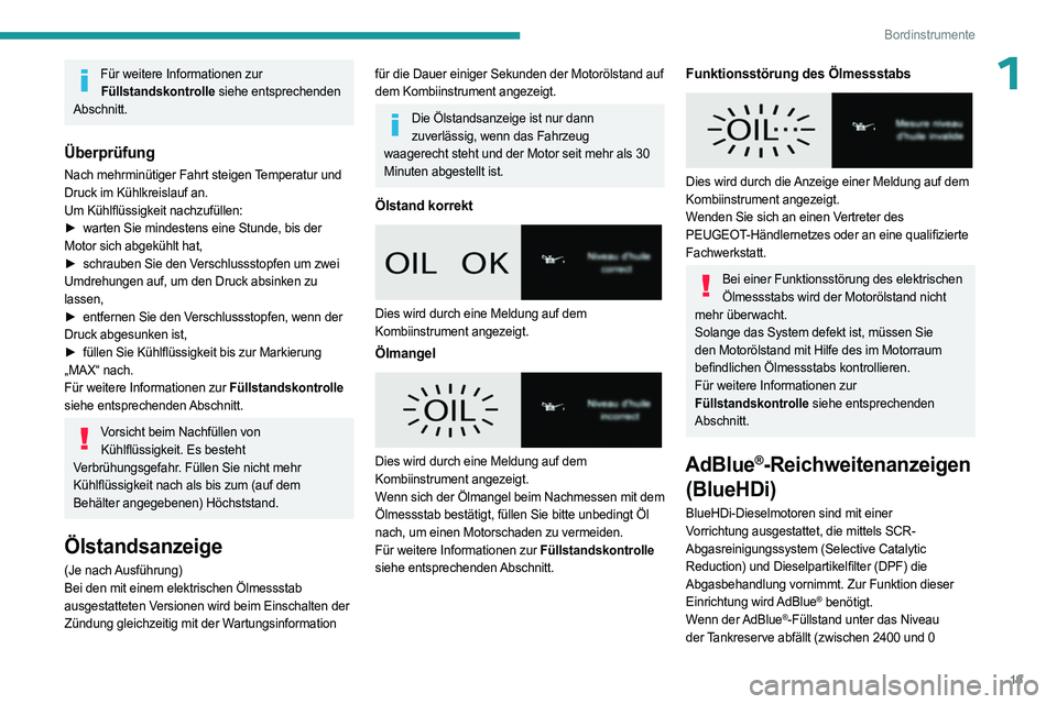 PEUGEOT EXPERT 2022 Betriebsanleitungen (in German) 19
Bordinstrumente
1Für weitere Informationen zur Füllstandskontrolle siehe entsprechenden
Abschnitt.
Überprüfung
Nach mehrminütiger Fahrt steigen Temperatur und
Druck im Kühlkreislauf an.
Um PEUGEOT EXPERT 2022 Betriebsanleitungen (in German) 19
Bordinstrumente
1Für weitere Informationen zur Füllstandskontrolle siehe entsprechenden
Abschnitt.
Überprüfung
Nach mehrminütiger Fahrt steigen Temperatur und
Druck im Kühlkreislauf an.
Um