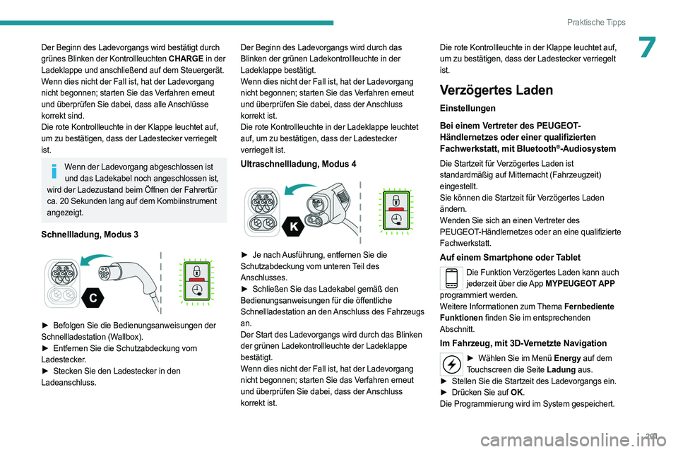 PEUGEOT EXPERT 2022 Betriebsanleitungen (in German) 201
Praktische Tipps
7Der Beginn des Ladevorgangs wird bestätigt durch
grünes Blinken der Kontrollleuchten CHARGE in der
Ladeklappe und anschließend auf dem Steuergerät.
Wenn dies nicht der Fall PEUGEOT EXPERT 2022 Betriebsanleitungen (in German) 201
Praktische Tipps
7Der Beginn des Ladevorgangs wird bestätigt durch
grünes Blinken der Kontrollleuchten CHARGE in der
Ladeklappe und anschließend auf dem Steuergerät.
Wenn dies nicht der Fall