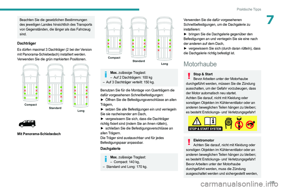 PEUGEOT EXPERT 2022 Betriebsanleitungen (in German) 205
Praktische Tipps
7Beachten Sie die gesetzlichen Bestimmungen
des jeweiligen Landes hinsichtlich des Transports
von Gegenständen, die länger als das Fahrzeug
sind.
Dachträger
Es dürfen maxim PEUGEOT EXPERT 2022 Betriebsanleitungen (in German) 205
Praktische Tipps
7Beachten Sie die gesetzlichen Bestimmungen
des jeweiligen Landes hinsichtlich des Transports
von Gegenständen, die länger als das Fahrzeug
sind.
Dachträger
Es dürfen maxim