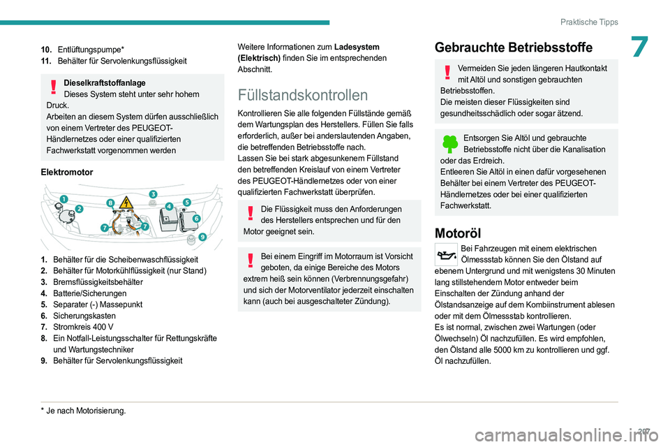 PEUGEOT EXPERT 2022 Betriebsanleitungen (in German) 207
Praktische Tipps
710.Entlüftungspumpe*
11 . Behälter für Servolenkungsflüssigkeit
Dieselkraftstoffanlage
Dieses System steht unter sehr hohem
Druck.
Arbeiten an diesem System dürfen ausschli PEUGEOT EXPERT 2022 Betriebsanleitungen (in German) 207
Praktische Tipps
710.Entlüftungspumpe*
11 . Behälter für Servolenkungsflüssigkeit
Dieselkraftstoffanlage
Dieses System steht unter sehr hohem
Druck.
Arbeiten an diesem System dürfen ausschli