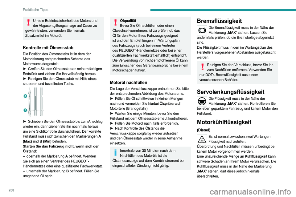 PEUGEOT EXPERT 2022 Betriebsanleitungen (in German) 208
Praktische Tipps
Um die Betriebssicherheit des Motors und der Abgasentgiftungsanlage auf Dauer zu
gewährleisten, verwenden Sie niemals
Zusatzmittel im Motoröl.
Kontrolle mit Ölmessstab
Die Po PEUGEOT EXPERT 2022 Betriebsanleitungen (in German) 208
Praktische Tipps
Um die Betriebssicherheit des Motors und der Abgasentgiftungsanlage auf Dauer zu
gewährleisten, verwenden Sie niemals
Zusatzmittel im Motoröl.
Kontrolle mit Ölmessstab
Die Po