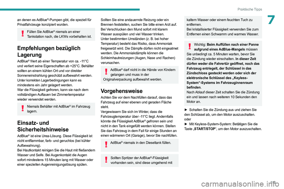 PEUGEOT EXPERT 2022 Betriebsanleitungen (in German) 213
Praktische Tipps
7an denen es AdBlue®-Pumpen gibt, die speziell für
Privatfahrzeuge konzipiert wurden.
Füllen Sie AdBlue® niemals an einer
Tankstation nach, die LKWs vorbehalten ist.
Empfeh PEUGEOT EXPERT 2022 Betriebsanleitungen (in German) 213
Praktische Tipps
7an denen es AdBlue®-Pumpen gibt, die speziell für
Privatfahrzeuge konzipiert wurden.
Füllen Sie AdBlue® niemals an einer
Tankstation nach, die LKWs vorbehalten ist.
Empfeh
