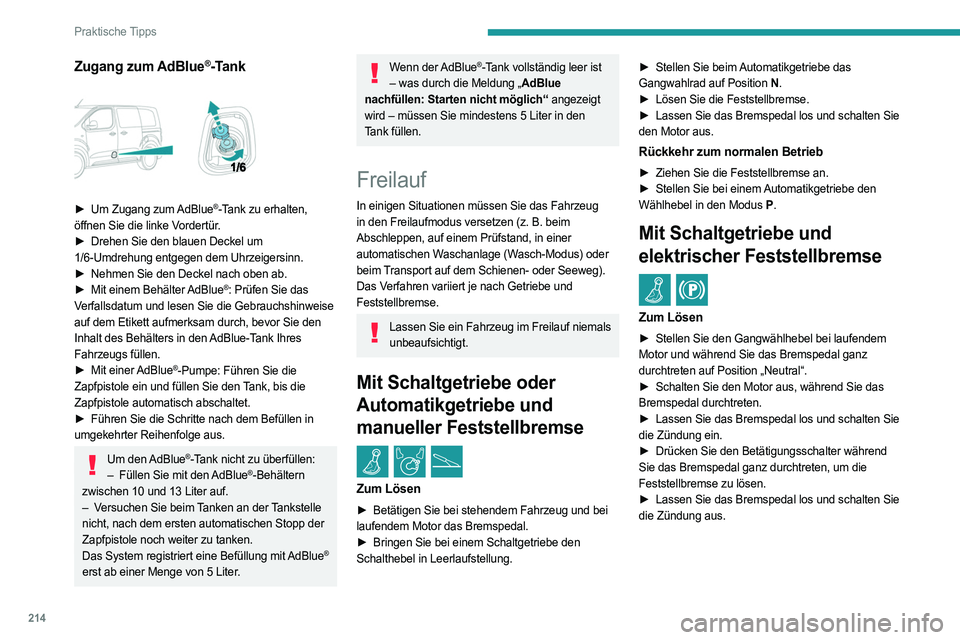 PEUGEOT EXPERT 2022 Betriebsanleitungen (in German) 214
Praktische Tipps
Zugang zum AdBlue®-Tank
► Um Zugang zum AdBlue®-Tank zu erhalten,
öffnen Sie die linke Vordertür.
►
Drehen Sie den blauen Deckel um
1/6-Umdrehung entgegen dem Uhr PEUGEOT EXPERT 2022 Betriebsanleitungen (in German) 214
Praktische Tipps
Zugang zum AdBlue®-Tank
► Um Zugang zum AdBlue®-Tank zu erhalten,
öffnen Sie die linke Vordertür.
►
Drehen Sie den blauen Deckel um
1/6-Umdrehung entgegen dem Uhr
