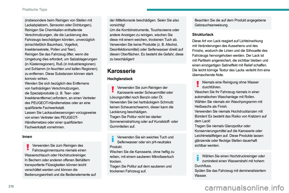 PEUGEOT EXPERT 2022 Betriebsanleitungen (in German) 216
Praktische Tipps
(insbesondere beim Reinigen von Stellen mit
Lackabplatzern, Sensoren oder Dichtungen).
Reinigen Sie Chemikalien enthaltende
Verschmutzungen, die die Lackierung des
Fahrzeugs be PEUGEOT EXPERT 2022 Betriebsanleitungen (in German) 216
Praktische Tipps
(insbesondere beim Reinigen von Stellen mit
Lackabplatzern, Sensoren oder Dichtungen).
Reinigen Sie Chemikalien enthaltende
Verschmutzungen, die die Lackierung des
Fahrzeugs be