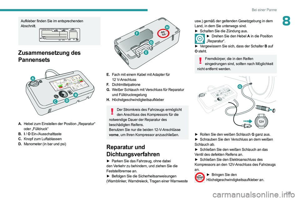 PEUGEOT EXPERT 2022 Betriebsanleitungen (in German) 221
Bei einer Panne
8Aufkleber finden Sie im entsprechenden
Abschnitt.
Zusammensetzung des
Pannensets
A.Hebel zum Einstellen der Position „Reparatur“
oder „Fülldruck“
B. I / O Ein-/Au PEUGEOT EXPERT 2022 Betriebsanleitungen (in German) 221
Bei einer Panne
8Aufkleber finden Sie im entsprechenden
Abschnitt.
Zusammensetzung des
Pannensets
A.Hebel zum Einstellen der Position „Reparatur“
oder „Fülldruck“
B. I / O Ein-/Au