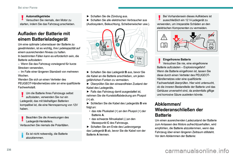 PEUGEOT EXPERT 2022 Betriebsanleitungen (in German) 236
Bei einer Panne
AutomatikgetriebeVersuchen Sie niemals, den Motor zu
starten, indem Sie das Fahrzeug anschieben.
Aufladen der Batterie mit einem Batterieladegerät
Um eine optimale Lebensdauer d PEUGEOT EXPERT 2022 Betriebsanleitungen (in German) 236
Bei einer Panne
AutomatikgetriebeVersuchen Sie niemals, den Motor zu
starten, indem Sie das Fahrzeug anschieben.
Aufladen der Batterie mit einem Batterieladegerät
Um eine optimale Lebensdauer d