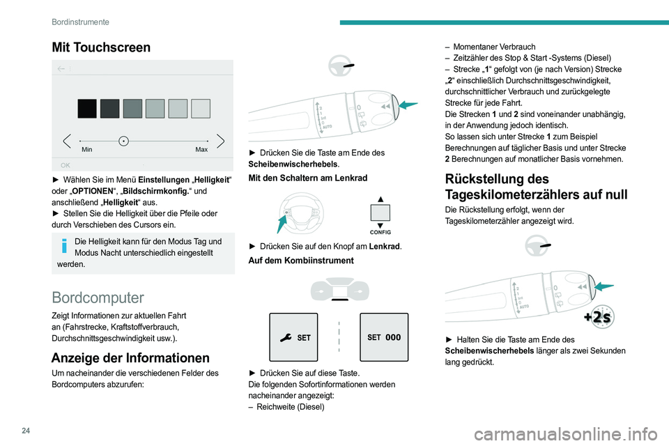 PEUGEOT EXPERT 2022 Betriebsanleitungen (in German) 24
Bordinstrumente
Mit Touchscreen
► Wählen Sie im Menü Einstellungen „Helligkeit“
oder „OPTIONEN“, „Bildschirmkonfig.“ und
anschließend „Helligkeit“ aus.
►
Stellen Sie d PEUGEOT EXPERT 2022 Betriebsanleitungen (in German) 24
Bordinstrumente
Mit Touchscreen
► Wählen Sie im Menü Einstellungen „Helligkeit“
oder „OPTIONEN“, „Bildschirmkonfig.“ und
anschließend „Helligkeit“ aus.
►
Stellen Sie d