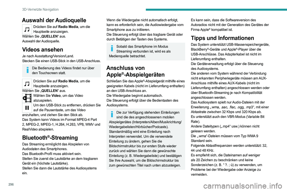 PEUGEOT EXPERT 2022  Betriebsanleitungen (in German) 296
3D-Vernetzte Navigation
Auswahl der Audioquelle
Drücken Sie auf Radio Media, um die Hauptseite anzuzeigen.
Wählen Sie „QUELLEN“ aus.
Auswahl  der Audioquelle.
Videos ansehen
Je  nach Ausstat