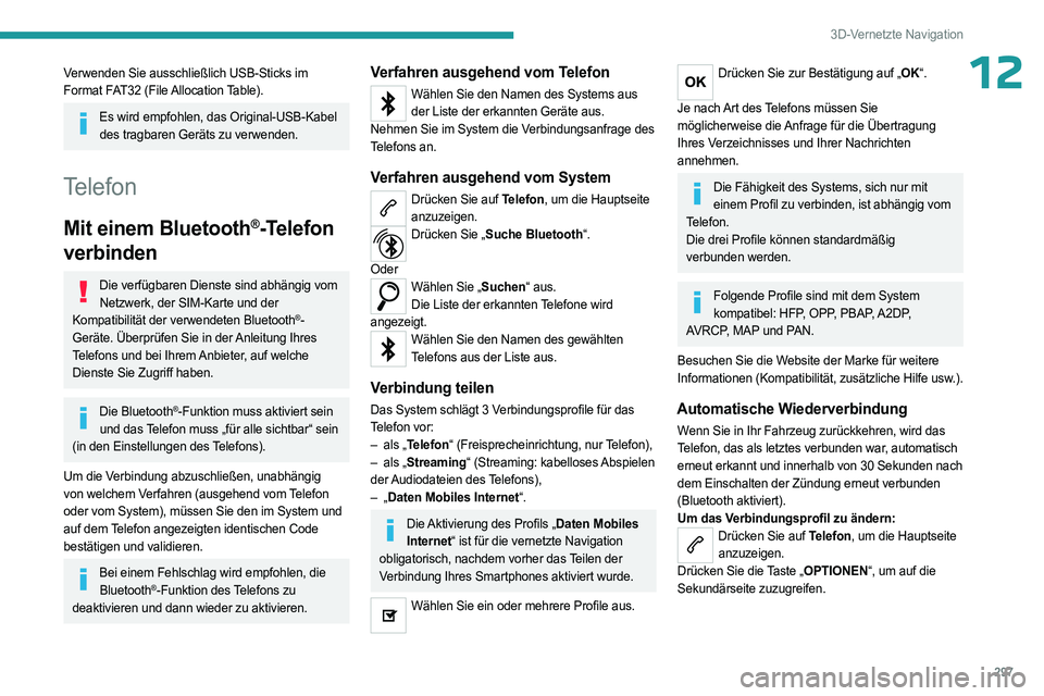 PEUGEOT EXPERT 2022  Betriebsanleitungen (in German) 297
3D-Vernetzte Navigation
12Verwenden Sie ausschließlich USB-Sticks im 
Format FAT32 (File Allocation Table).
Es wird empfohlen, das Original-USB-Kabel des tragbaren Geräts zu verwenden.
Telefon
M