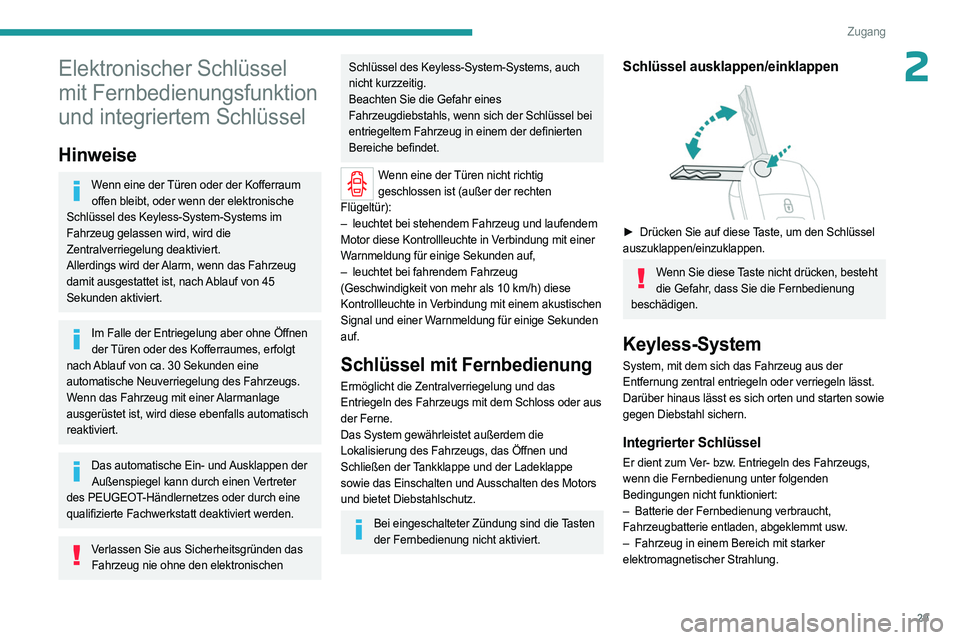 PEUGEOT EXPERT 2022  Betriebsanleitungen (in German) 29
Zugang
2Elektronischer Schlüssel 
mit Fernbedienungsfunktion 
und integriertem Schlüssel
Hinweise
Wenn eine der Türen oder der Kofferraum offen bleibt, oder wenn der elektronische 
Schlüssel de