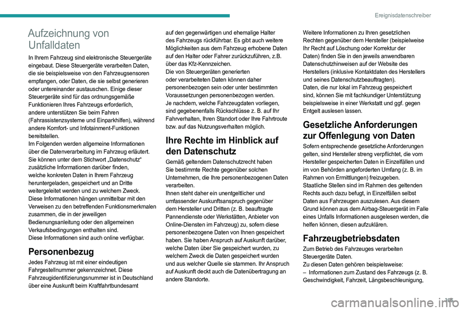 PEUGEOT EXPERT 2022 Betriebsanleitungen (in German) 305
Ereignisdatenschreiber
Aufzeichnung von Unfalldaten
In Ihrem Fahrzeug sind elektronische Steuergeräte
eingebaut. Diese Steuergeräte verarbeiten Daten,
die sie beispielsweise von den Fahrzeugse PEUGEOT EXPERT 2022 Betriebsanleitungen (in German) 305
Ereignisdatenschreiber
Aufzeichnung von Unfalldaten
In Ihrem Fahrzeug sind elektronische Steuergeräte
eingebaut. Diese Steuergeräte verarbeiten Daten,
die sie beispielsweise von den Fahrzeugse