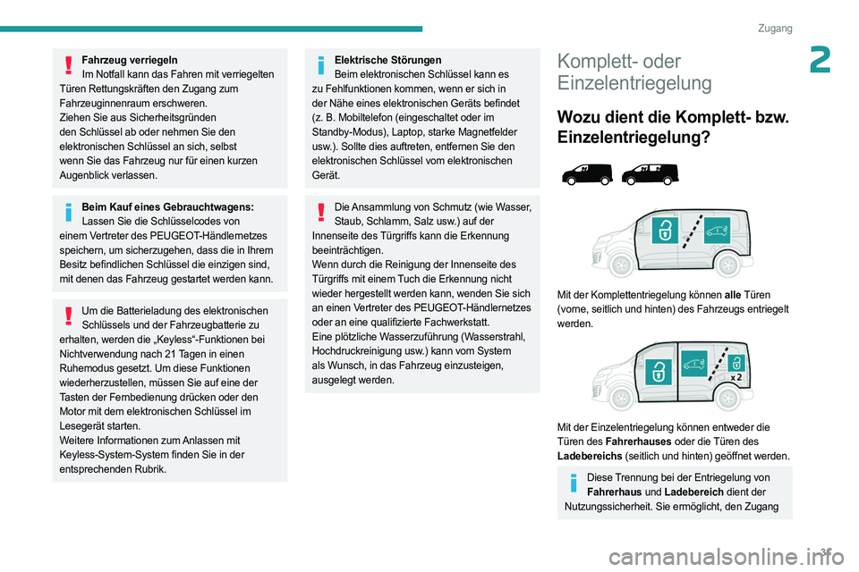 PEUGEOT EXPERT 2022  Betriebsanleitungen (in German) 31
Zugang
2Fahrzeug verriegelnIm Notfall kann das Fahren mit verriegelten 
Türen Rettungskräften den Zugang zum 
Fahrzeuginnenraum erschweren.
Ziehen Sie aus Sicherheitsgründen 
den Schlüssel ab o