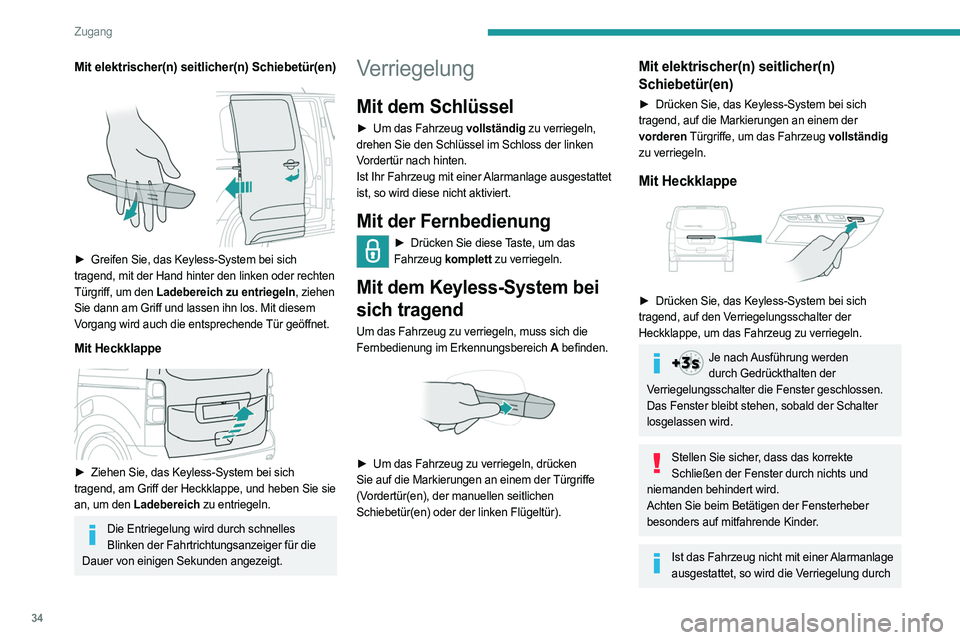 PEUGEOT EXPERT 2022  Betriebsanleitungen (in German) 34
Zugang
Mit elektrischer(n) seitlicher(n) Schiebetür(en)
 
 
► Greifen Sie, das Keyless-System bei sich 
tragend, mit der Hand hinter den linken oder rechten 
Türgriff, um den Ladebereich zu ent