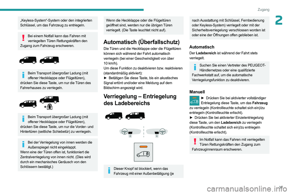 PEUGEOT EXPERT 2022  Betriebsanleitungen (in German) 39
Zugang
2„Keyless-System“-System oder den integrierten 
Schlüssel, um das Fahrzeug zu entriegeln.
Bei einem Notfall kann das Fahren mit verriegelten Türen Rettungskräften den 
Zugang zum Fahr