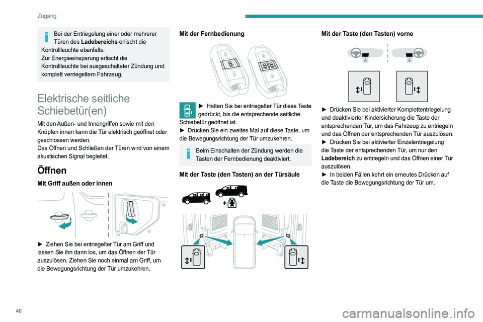 PEUGEOT EXPERT 2022  Betriebsanleitungen (in German) 40
Zugang
Bei der Entriegelung einer oder mehrerer Türen des Ladebereichs erlischt die 
Kontrollleuchte ebenfalls.
Zur Energieeinsparung erlischt die 
Kontrollleuchte bei ausgeschalteter Zündung und