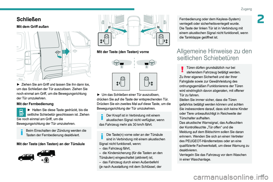 PEUGEOT EXPERT 2022  Betriebsanleitungen (in German) 41
Zugang
2Schließen
Mit dem Griff außen 
 
► Ziehen Sie am Griff und lassen Sie ihn dann los, 
um das Schließen der Tür auszulösen. Ziehen Sie 
noch einmal am Griff, um die Bewegungsrichtung 

