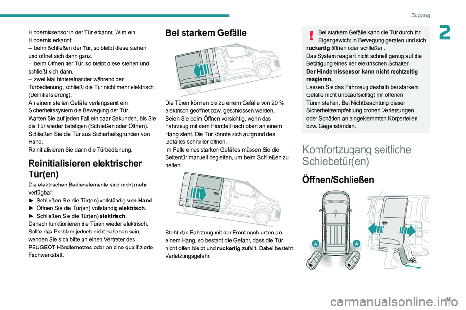 PEUGEOT EXPERT 2022  Betriebsanleitungen (in German) 43
Zugang
2Hindernissensor in der Tür erkannt. Wird ein 
Hindernis erkannt:
– 
beim Schließen der 
 Tür, so bleibt diese stehen 
und öffnet sich dann ganz.
–
 
beim Öffnen der 
 Tür, so blei
