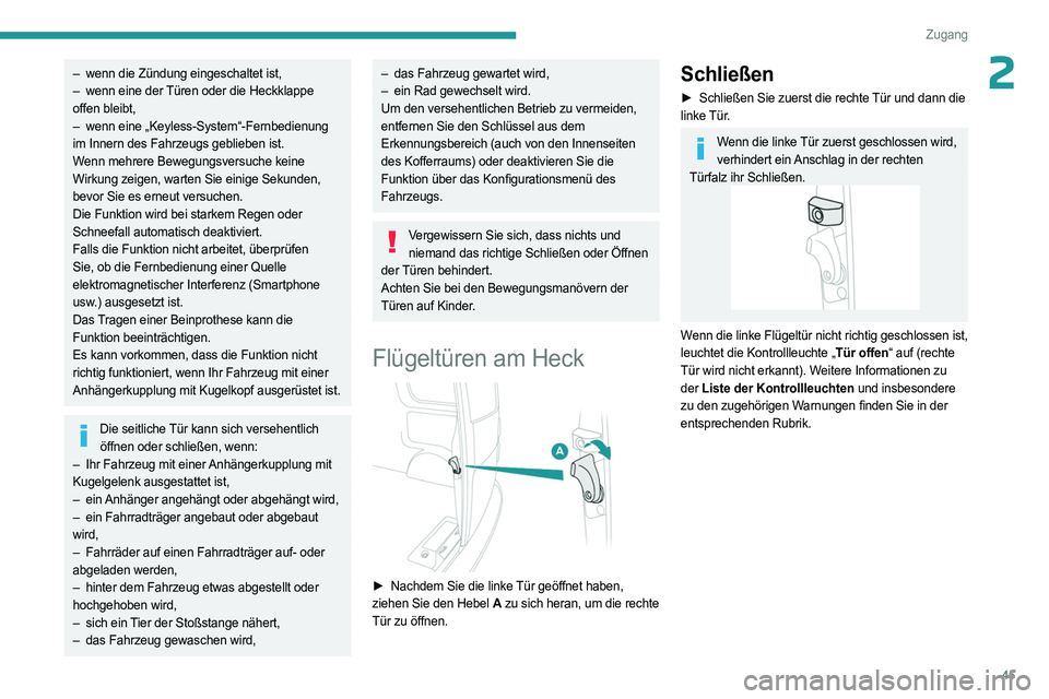 PEUGEOT EXPERT 2022  Betriebsanleitungen (in German) 45
Zugang
2– wenn die Zündung eingeschaltet ist,
–  wenn eine der  Türen oder die Heckklappe 
offen bleibt,
–
 
wenn eine „Keyless-System“-Fernbedienung
  
im Innern des Fahrzeugs gebliebe