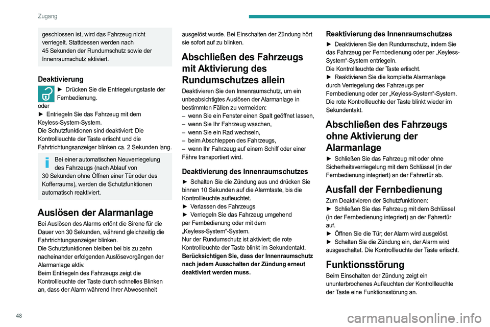 PEUGEOT EXPERT 2022  Betriebsanleitungen (in German) 48
Zugang
geschlossen ist, wird das Fahrzeug nicht 
verriegelt. Stattdessen werden nach 
45  Sekunden der Rundumschutz sowie der 
Innenraumschutz aktiviert.
Deaktivierung
► Drücken Sie die Entriege
