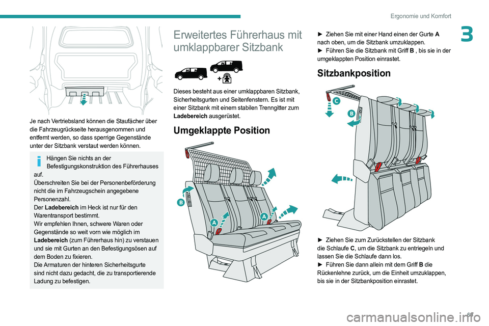 PEUGEOT EXPERT 2022 Betriebsanleitungen (in German) 69
Ergonomie und Komfort
3
Je nach Vertriebsland können die Staufächer über
die Fahrzeugrückseite herausgenommen und
entfernt werden, so dass sperrige Gegenstände
unter der Sitzbank verstaut PEUGEOT EXPERT 2022 Betriebsanleitungen (in German) 69
Ergonomie und Komfort
3
Je nach Vertriebsland können die Staufächer über
die Fahrzeugrückseite herausgenommen und
entfernt werden, so dass sperrige Gegenstände
unter der Sitzbank verstaut