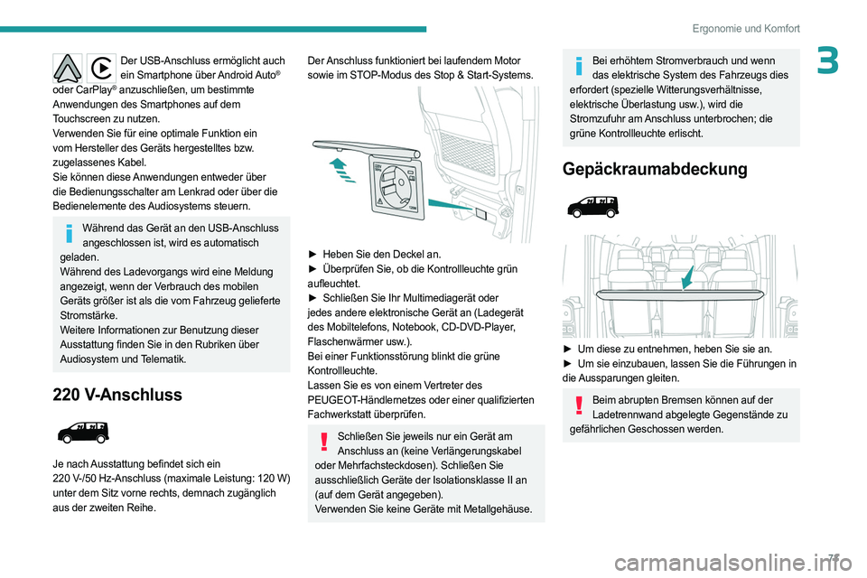 PEUGEOT EXPERT 2022 Betriebsanleitungen (in German) 73
Ergonomie und Komfort
3Der USB-Anschluss ermöglicht auch ein Smartphone über Android Auto®
oder CarPlay® anzuschließen, um bestimmte
Anwendungen des Smartphones auf dem
Touchscreen zu nut PEUGEOT EXPERT 2022 Betriebsanleitungen (in German) 73
Ergonomie und Komfort
3Der USB-Anschluss ermöglicht auch ein Smartphone über Android Auto®
oder CarPlay® anzuschließen, um bestimmte
Anwendungen des Smartphones auf dem
Touchscreen zu nut