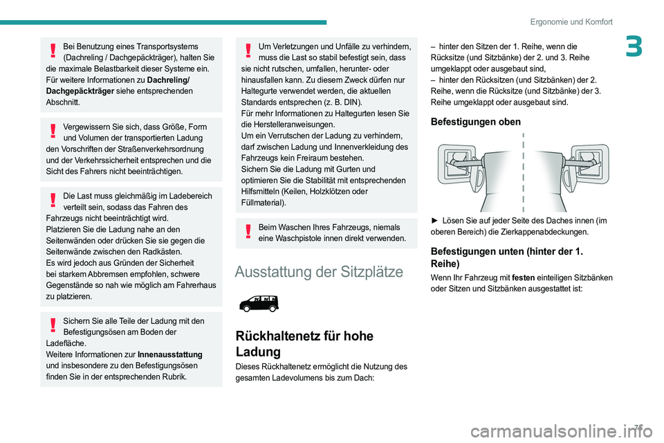 PEUGEOT EXPERT 2022 Betriebsanleitungen (in German) 75
Ergonomie und Komfort
3Bei Benutzung eines Transportsystems (Dachreling / Dachgepäckträger), halten Sie
die maximale Belastbarkeit dieser Systeme ein.
Für weitere Informationen zu Dachreling/
D PEUGEOT EXPERT 2022 Betriebsanleitungen (in German) 75
Ergonomie und Komfort
3Bei Benutzung eines Transportsystems (Dachreling / Dachgepäckträger), halten Sie
die maximale Belastbarkeit dieser Systeme ein.
Für weitere Informationen zu Dachreling/
D