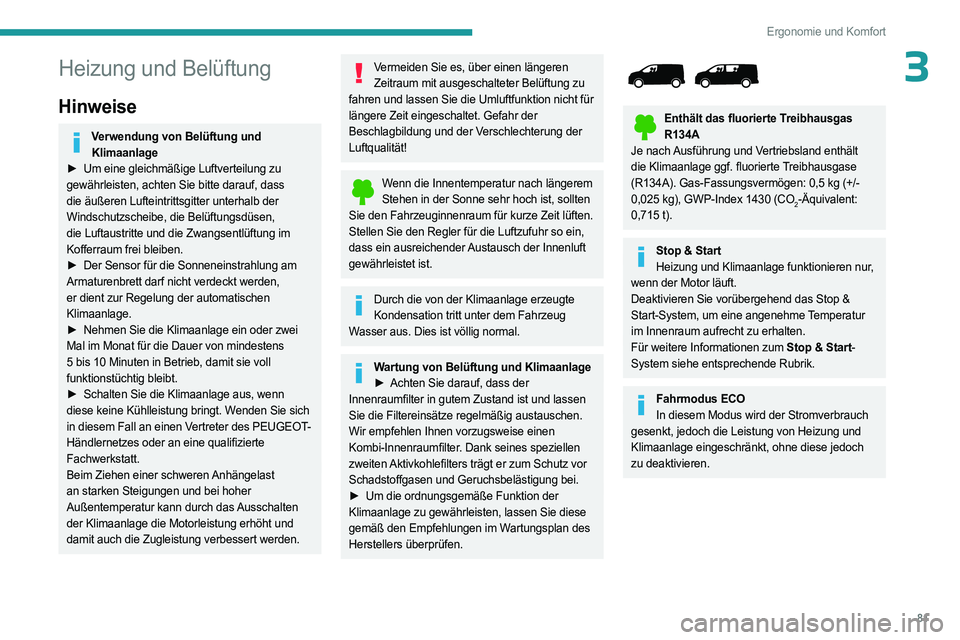 PEUGEOT EXPERT 2022 Betriebsanleitungen (in German) 81
Ergonomie und Komfort
3Heizung und Belüftung
Hinweise
Verwendung von Belüftung und Klimaanlage
►
Um eine gleichmäßige Luftverteilung zu
gewährleisten, achten Sie bitte darauf, dass
die PEUGEOT EXPERT 2022 Betriebsanleitungen (in German) 81
Ergonomie und Komfort
3Heizung und Belüftung
Hinweise
Verwendung von Belüftung und Klimaanlage
►
Um eine gleichmäßige Luftverteilung zu
gewährleisten, achten Sie bitte darauf, dass
die