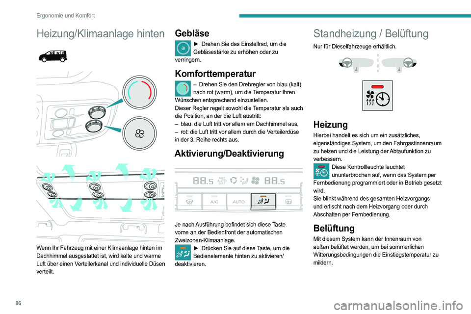 PEUGEOT EXPERT 2022 Betriebsanleitungen (in German) 86
Ergonomie und Komfort
Heizung/Klimaanlage hinten
Wenn Ihr Fahrzeug mit einer Klimaanlage hinten im
Dachhimmel ausgestattet ist, wird kalte und warme
Luft über einen Verteilerkanal und ind PEUGEOT EXPERT 2022 Betriebsanleitungen (in German) 86
Ergonomie und Komfort
Heizung/Klimaanlage hinten
Wenn Ihr Fahrzeug mit einer Klimaanlage hinten im
Dachhimmel ausgestattet ist, wird kalte und warme
Luft über einen Verteilerkanal und ind