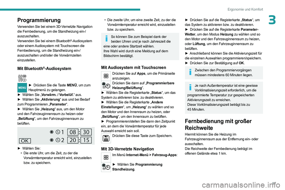 PEUGEOT EXPERT 2022 Betriebsanleitungen (in German) 87
Ergonomie und Komfort
3Programmierung
Verwenden Sie bei einem 3D-Vernetzte Navigation
die Fernbedienung, um die Standheizung ein-/
auszuschalten.
Verwenden Sie bei einem Bluetooth
®-Audiosystem
PEUGEOT EXPERT 2022 Betriebsanleitungen (in German) 87
Ergonomie und Komfort
3Programmierung
Verwenden Sie bei einem 3D-Vernetzte Navigation
die Fernbedienung, um die Standheizung ein-/
auszuschalten.
Verwenden Sie bei einem Bluetooth
®-Audiosystem