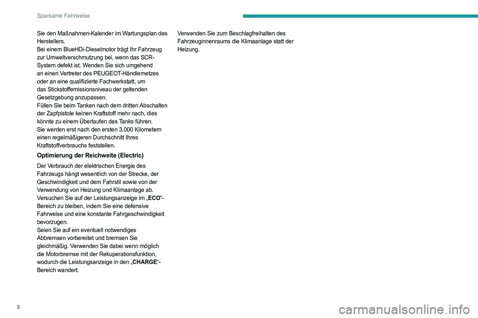 PEUGEOT EXPERT 2022 Betriebsanleitungen (in German) 8
Sparsame Fahrweise
Sie den Maßnahmen-Kalender im Wartungsplan des
Herstellers.
Bei einem BlueHDi-Dieselmotor trägt Ihr Fahrzeug
zur Umweltverschmutzung bei, wenn das SCR-
System defekt ist. Wend PEUGEOT EXPERT 2022 Betriebsanleitungen (in German) 8
Sparsame Fahrweise
Sie den Maßnahmen-Kalender im Wartungsplan des
Herstellers.
Bei einem BlueHDi-Dieselmotor trägt Ihr Fahrzeug
zur Umweltverschmutzung bei, wenn das SCR-
System defekt ist. Wend