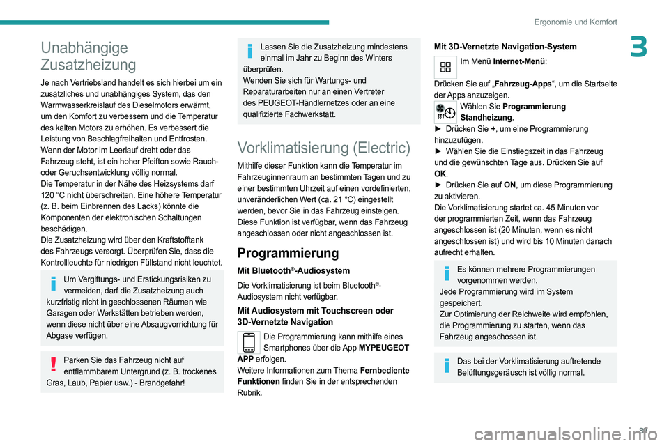 PEUGEOT EXPERT 2022 Betriebsanleitungen (in German) 89
Ergonomie und Komfort
3Unabhängige
Zusatzheizung
Je nach Vertriebsland handelt es sich hierbei um ein
zusätzliches und unabhängiges System, das den
Warmwasserkreislauf des Dieselmotors erwär PEUGEOT EXPERT 2022 Betriebsanleitungen (in German) 89
Ergonomie und Komfort
3Unabhängige
Zusatzheizung
Je nach Vertriebsland handelt es sich hierbei um ein
zusätzliches und unabhängiges System, das den
Warmwasserkreislauf des Dieselmotors erwär