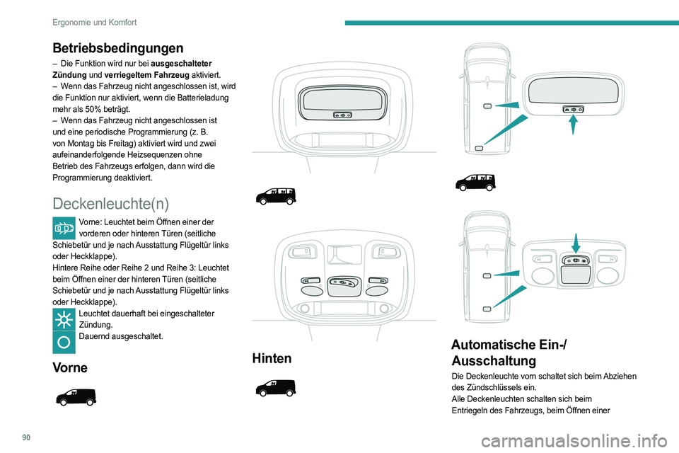 PEUGEOT EXPERT 2022 Betriebsanleitungen (in German) 90
Ergonomie und Komfort
Betriebsbedingungen
– Die Funktion wird nur bei ausgeschalteter
Zündung und verriegeltem Fahrzeug aktiviert.
–
W
enn das Fahrzeug nicht angeschlossen ist, wird
die F PEUGEOT EXPERT 2022 Betriebsanleitungen (in German) 90
Ergonomie und Komfort
Betriebsbedingungen
– Die Funktion wird nur bei ausgeschalteter
Zündung und verriegeltem Fahrzeug aktiviert.
–
W
enn das Fahrzeug nicht angeschlossen ist, wird
die F