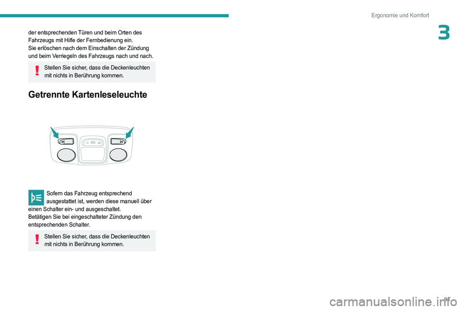 PEUGEOT EXPERT 2022 Betriebsanleitungen (in German) 91
Ergonomie und Komfort
3der entsprechenden Türen und beim Orten des
Fahrzeugs mit Hilfe der Fernbedienung ein.
Sie erlöschen nach dem Einschalten der Zündung
und beim Verriegeln des Fahrzeugs n PEUGEOT EXPERT 2022 Betriebsanleitungen (in German) 91
Ergonomie und Komfort
3der entsprechenden Türen und beim Orten des
Fahrzeugs mit Hilfe der Fernbedienung ein.
Sie erlöschen nach dem Einschalten der Zündung
und beim Verriegeln des Fahrzeugs n