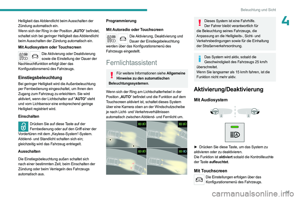 PEUGEOT EXPERT 2022 Betriebsanleitungen (in German) 95
Beleuchtung und Sicht
4Helligkeit das Abblendlicht beim Ausschalten der
Zündung automatisch ein.
Wenn sich der Ring in der Position „AUTO“ befindet,
schaltet sich bei geringer Helligkeit das PEUGEOT EXPERT 2022 Betriebsanleitungen (in German) 95
Beleuchtung und Sicht
4Helligkeit das Abblendlicht beim Ausschalten der
Zündung automatisch ein.
Wenn sich der Ring in der Position „AUTO“ befindet,
schaltet sich bei geringer Helligkeit das