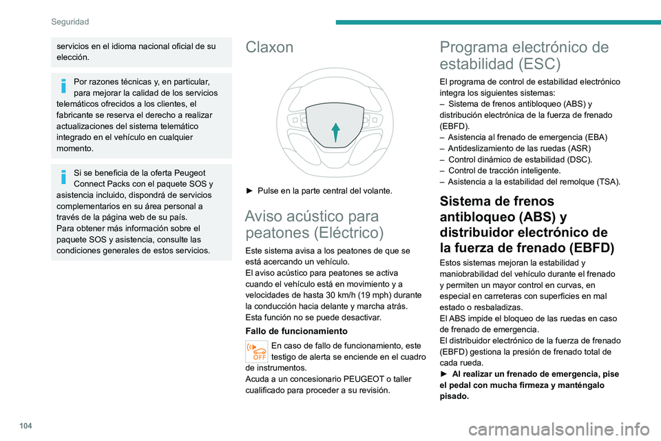 PEUGEOT EXPERT 2022 Manual del propietario (in Spanish) 104
Seguridad
servicios en el idioma nacional oficial de su
elección.
Por razones técnicas y, en particular,
para mejorar la calidad de los servicios
telemáticos ofrecidos a los clientes, el
fa PEUGEOT EXPERT 2022 Manual del propietario (in Spanish) 104
Seguridad
servicios en el idioma nacional oficial de su
elección.
Por razones técnicas y, en particular,
para mejorar la calidad de los servicios
telemáticos ofrecidos a los clientes, el
fa