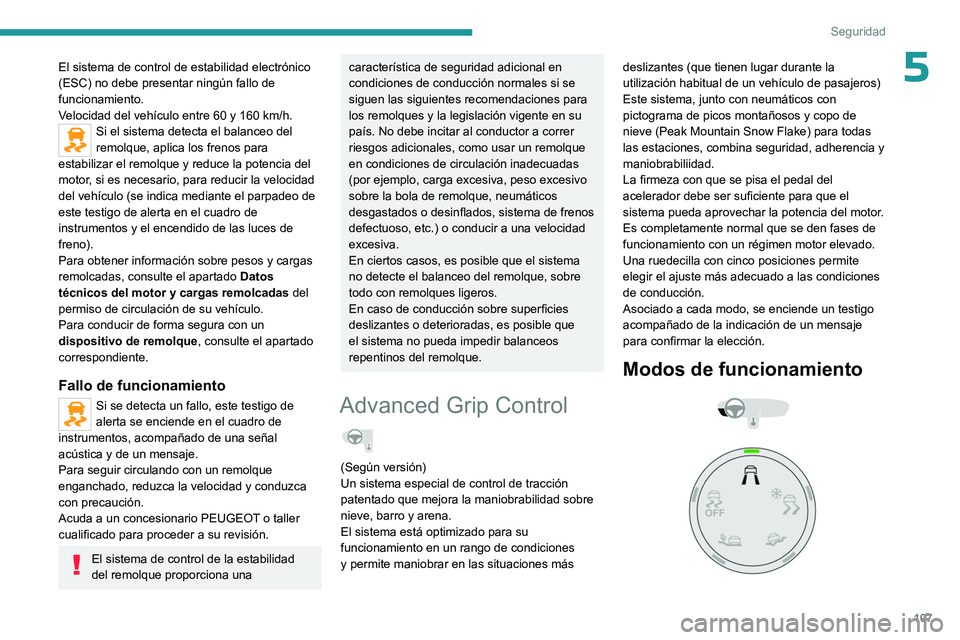 PEUGEOT EXPERT 2022  Manual del propietario (in Spanish) 107
Seguridad
5El sistema de control de estabilidad electrónico 
(ESC) no debe presentar ningún fallo de 
funcionamiento.
Velocidad del vehículo entre 60 y 160  km/h.
Si el sistema detecta el balan